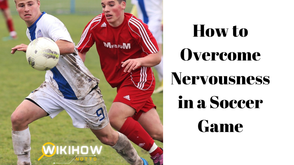 how to overcome nervousness in soccer game